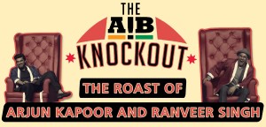 AIB Knockout - The Roast of Arjun Kapoor and Ranveer Singh