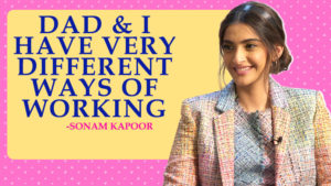Sonam Kapoor: Dad and I have very different ways of working