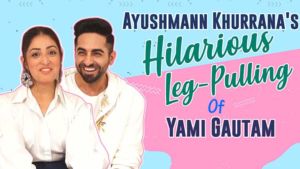 Ayushmann Khurrana's hilarious leg-pulling of Yami Gautam