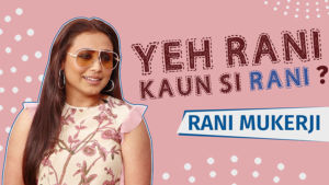 Rani Mukerji plays the fun game of 'Yeh Rani Kaun Si Rani'